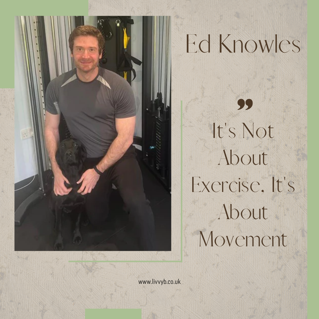 "It's Not About Exercise, It's About Movement" By Ed Knowles BSc Plus A 7 Minute Movement Video