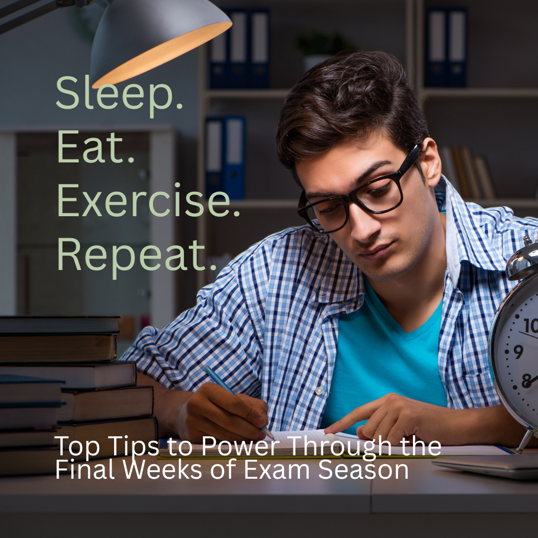 Sleep. Eat. Exercise. Repeat: Top Tips to Power Through the Final Weeks of Exam Season